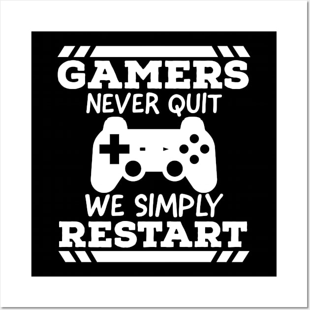 Gamers never quit we simply restart Wall Art by kirkomed